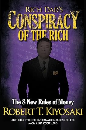 RICH DAD'S CONSPIRACY OF THE RICH ...The 8 New Rules of Money