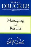 PETER F. DRUCKER; MANAGING FOR RESULT