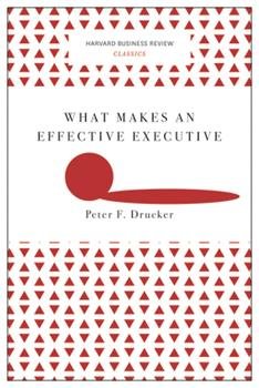 WHAT MAKES AN EFFECTIVE EXECUTIVE