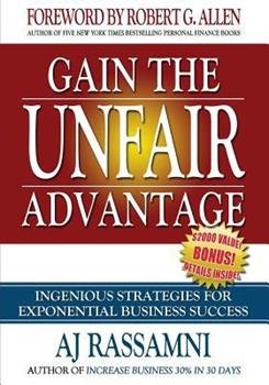 Gain The Unfair Advantage: Ingenious Strategies For Exponential Business Success Paperback