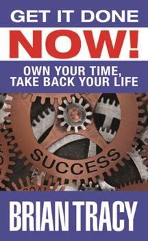 GET IT DONE NOW! OWN YOUR TIME, TAKE BACH YOUR LIFE